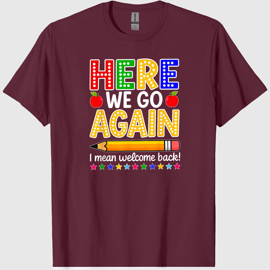 Funny Here We Go Again Teacher I Mean Welcome Back to School T-Shirt