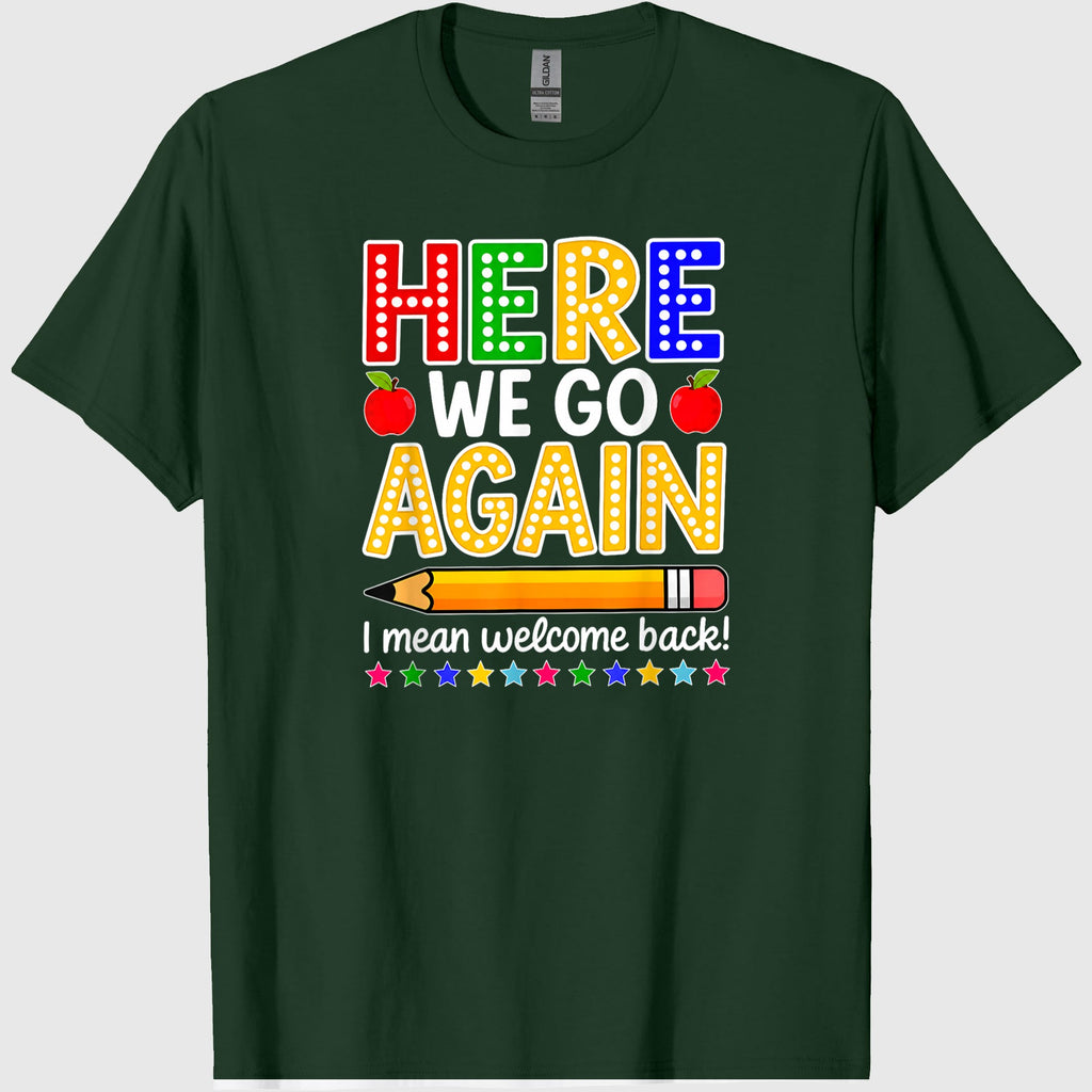 Funny Here We Go Again Teacher I Mean Welcome Back to School T-Shirt