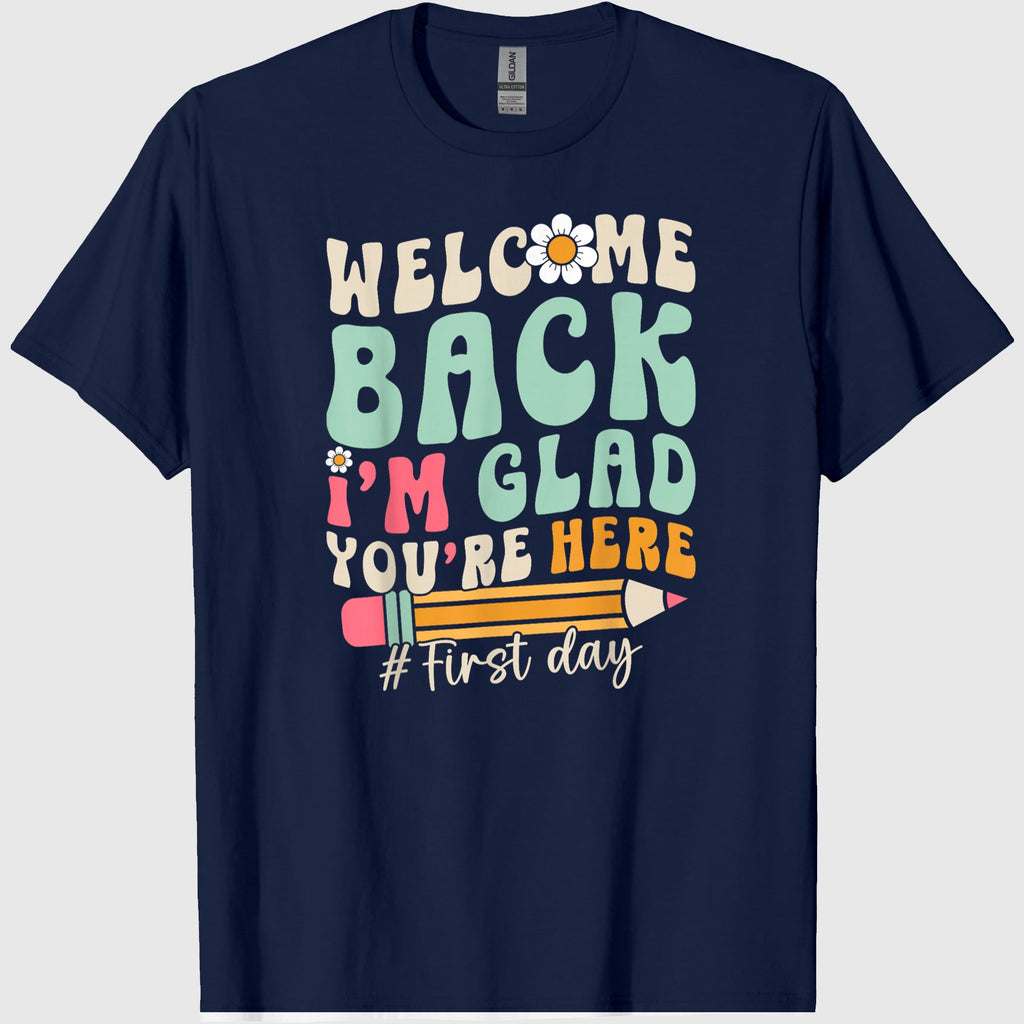 Welcome Back I'm Glad You're Here Back to School Teacher T-Shirt